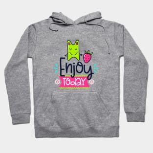 Enjoy Today Hoodie